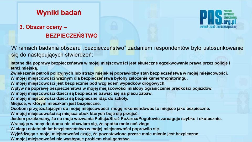 W mojej miejscowości ważnym dla bezpieczeństwa byłoby założenie kamer/monitoringu. W mojej miejscowości jest bezpiecznie pod względem wypadków drogowych.