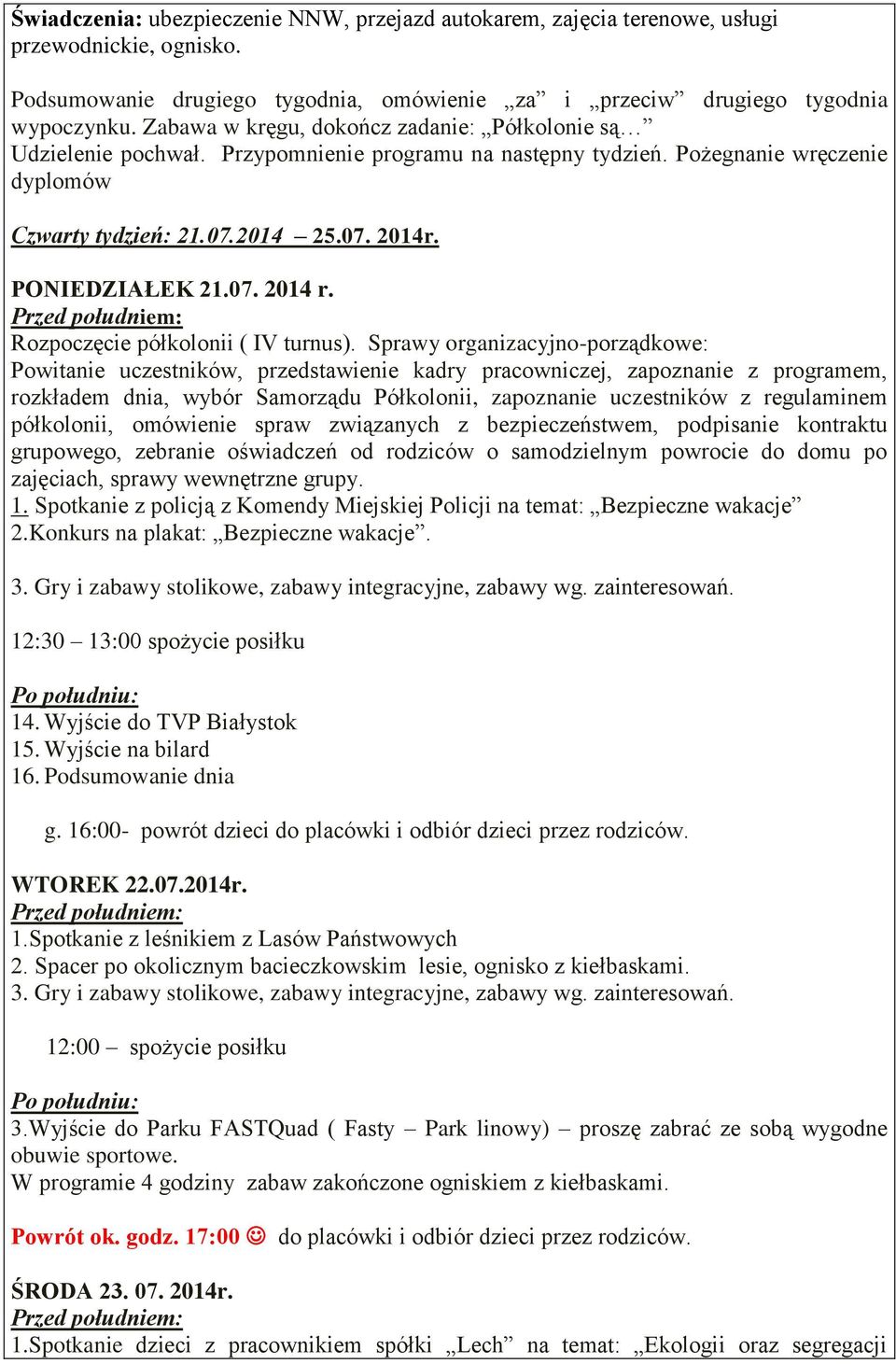 Pożegnanie wręczenie dyplomów Czwarty tydzień: 21.07.2014 25.07. 2014r. PONIEDZIAŁEK 21.07. 2014 r. Rozpoczęcie półkolonii ( IV turnus).