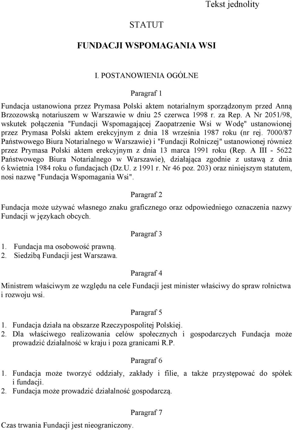 A Nr 2051/98, wskutek połączenia "Fundacji Wspomagającej Zaopatrzenie Wsi w Wodę" ustanowionej przez Prymasa Polski aktem erekcyjnym z dnia 18 września 1987 roku (nr rej.