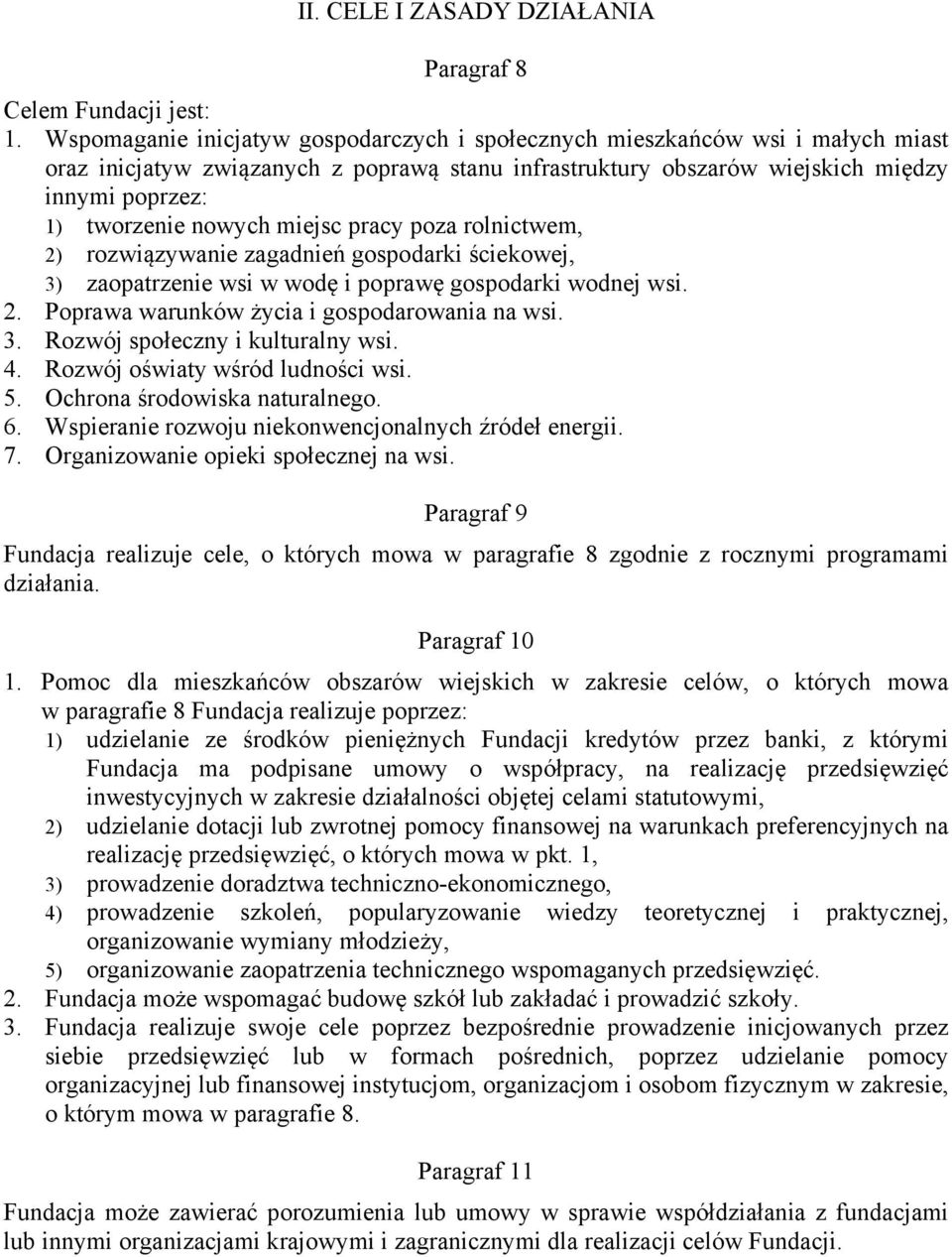 miejsc pracy poza rolnictwem, 2) rozwiązywanie zagadnień gospodarki ściekowej, 3) zaopatrzenie wsi w wodę i poprawę gospodarki wodnej wsi. 2. Poprawa warunków życia i gospodarowania na wsi. 3. Rozwój społeczny i kulturalny wsi.