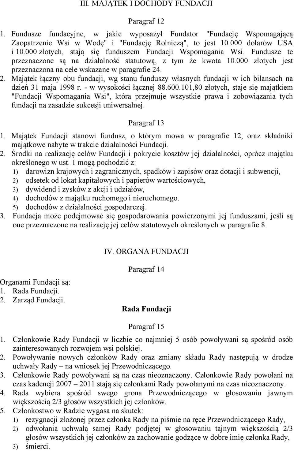 . 2. Majątek łączny obu fundacji, wg stanu funduszy własnych fundacji w ich bilansach na dzień 31 maja 1998 r. - w wysokości łącznej 88.600.