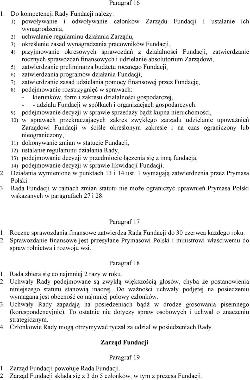 wynagradzania pracowników Fundacji, 4) przyjmowanie okresowych sprawozdań z działalności Fundacji, zatwierdzanie rocznych sprawozdań finansowych i udzielanie absolutorium Zarządowi, 5) zatwierdzanie