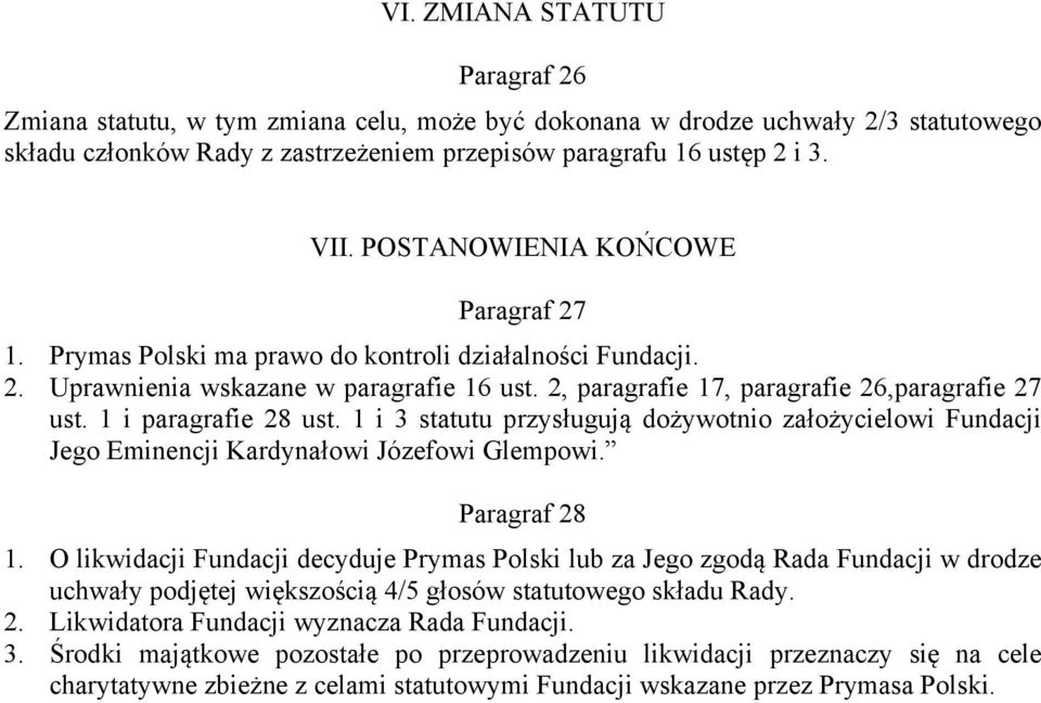 1 i paragrafie 28 ust. 1 i 3 statutu przysługują dożywotnio założycielowi Fundacji Jego Eminencji Kardynałowi Józefowi Glempowi. Paragraf 28 1.