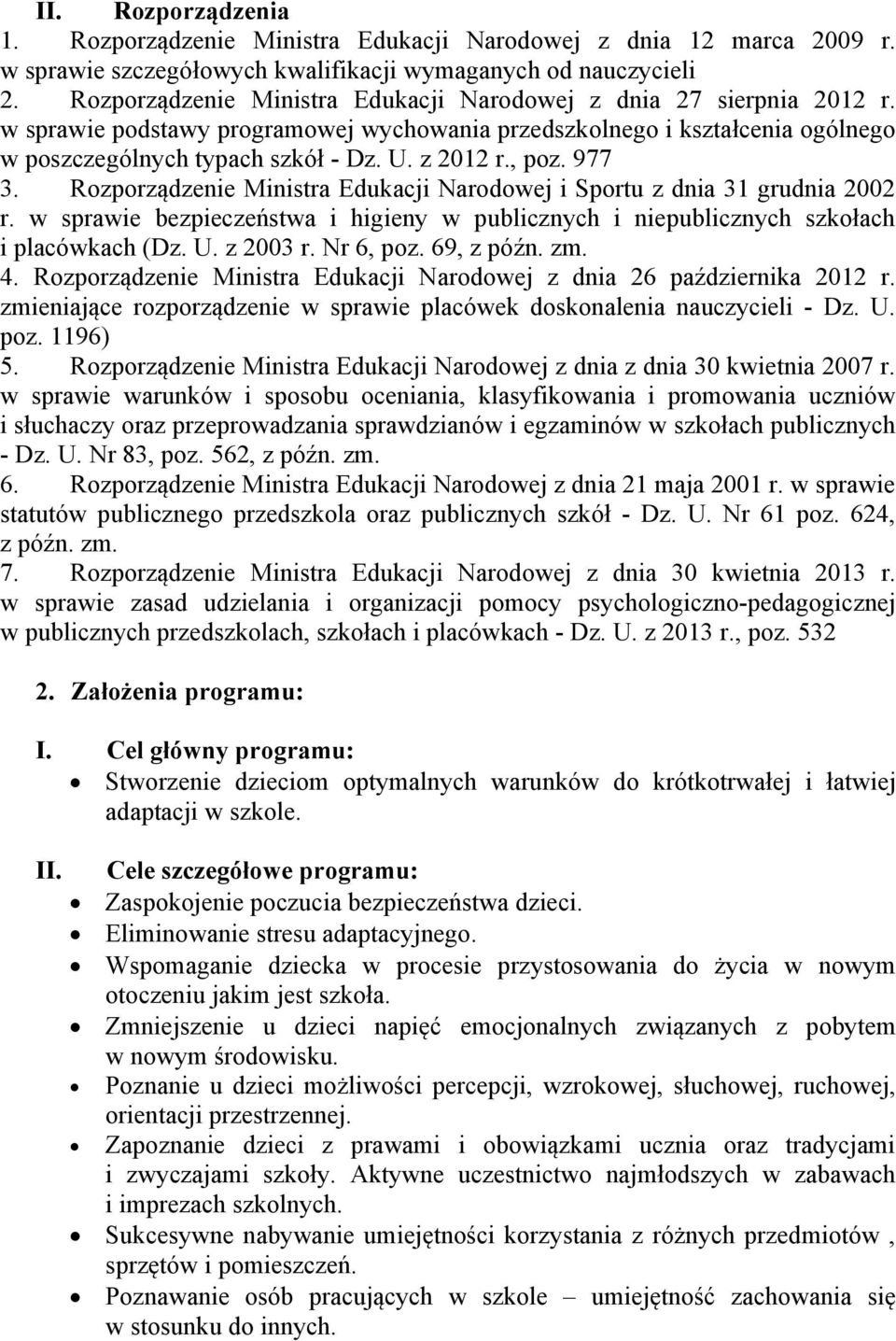 , poz. 977 3. Rozporządzenie Ministra Edukacji Narodowej i Sportu z dnia 31 grudnia 2002 r. w sprawie bezpieczeństwa i higieny w publicznych i niepublicznych szkołach i placówkach (Dz. U. z 2003 r.