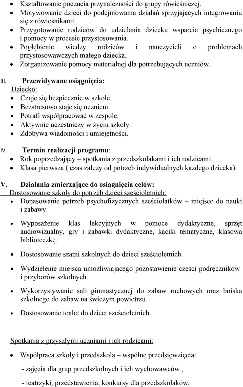 Zorganizowanie pomocy materialnej dla potrzebujących uczniów. III. Przewidywane osiągnięcia: Dziecko: Czuje się bezpiecznie w szkole. Bezstresowo staje się uczniem. Potrafi współpracować w zespole.