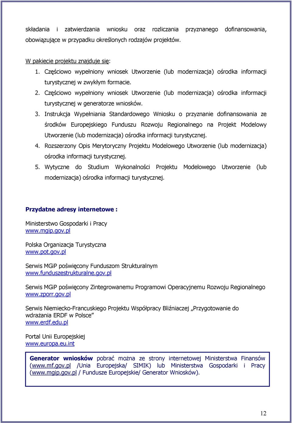 Częściowo wypełniony wniosek Utworzenie (lub modernizacja) ośrodka informacji turystycznej w generatorze wniosków. 3.