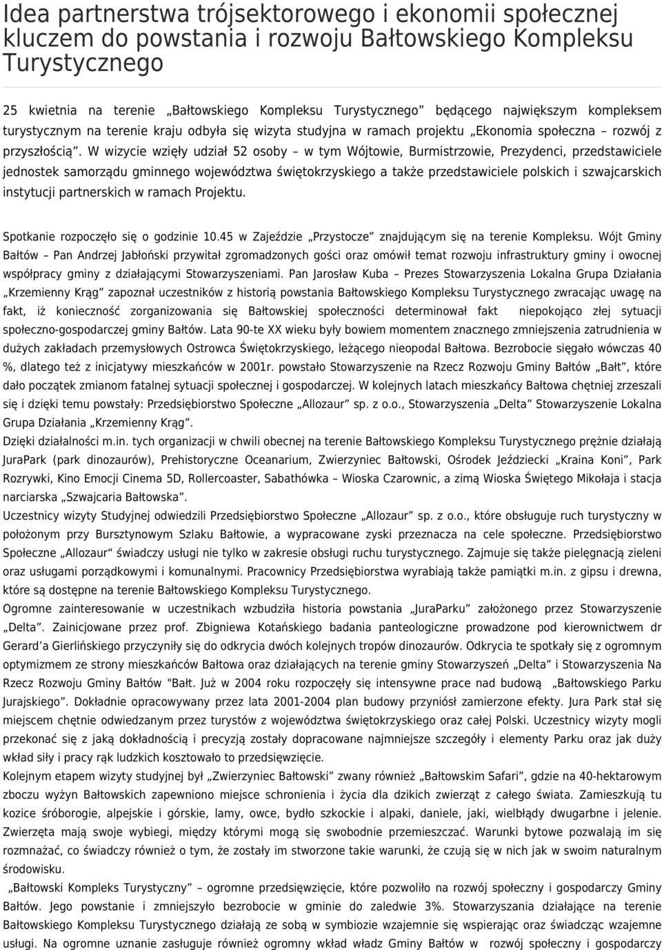 W wizycie wzięły udział 52 osoby w tym Wójtowie, Burmistrzowie, Prezydenci, przedstawiciele jednostek samorządu gminnego województwa świętokrzyskiego a także przedstawiciele polskich i szwajcarskich