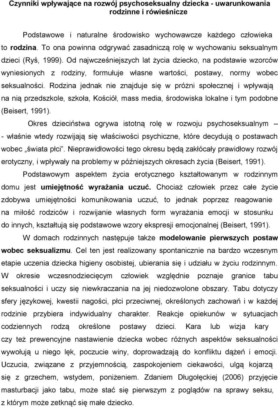 Od najwcześniejszych lat życia dziecko, na podstawie wzorców wyniesionych z rodziny, formułuje własne wartości, postawy, normy wobec seksualności.