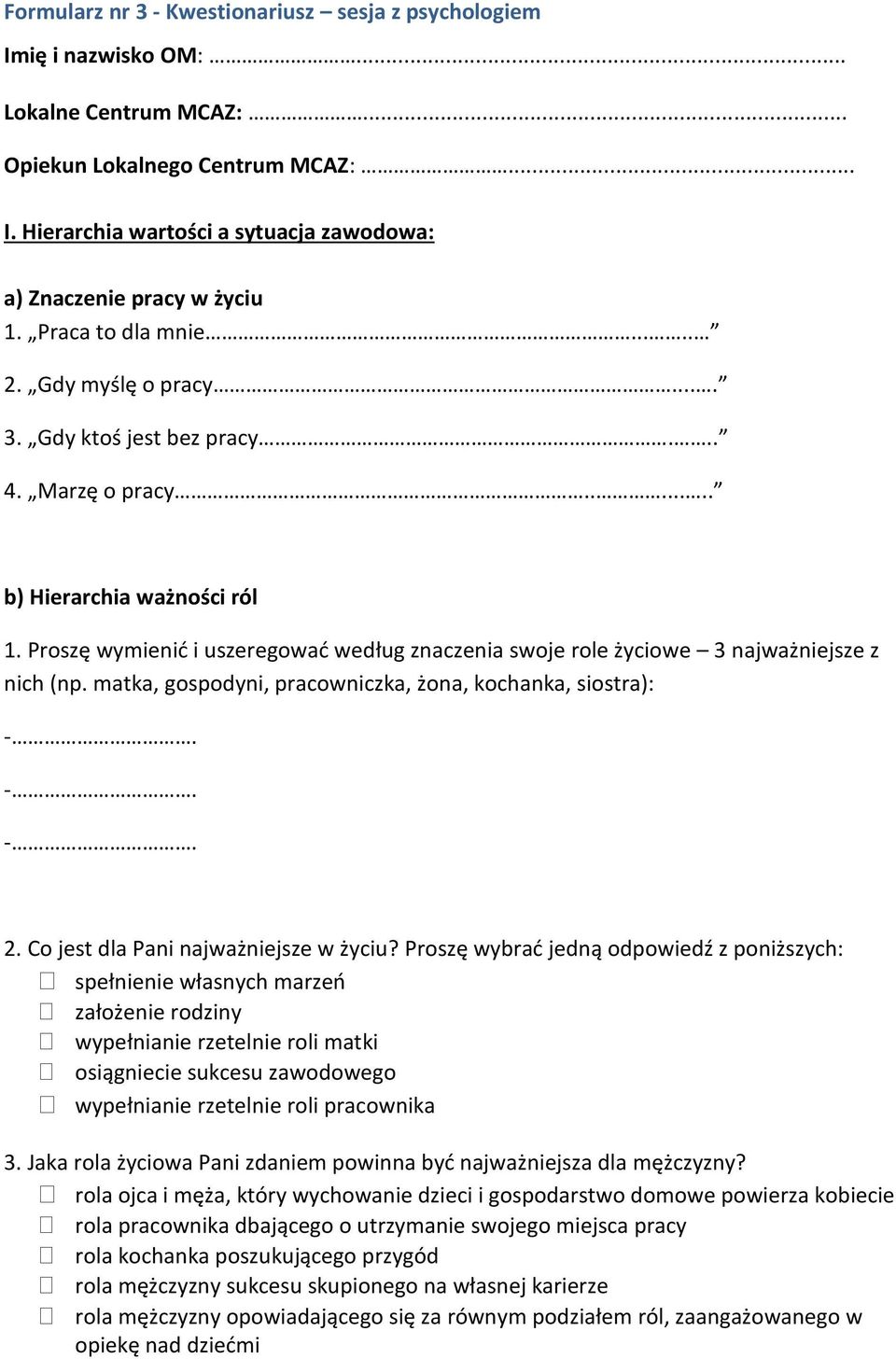 Proszę wymienić i uszeregować według znaczenia swoje role życiowe 3 najważniejsze z nich (np. matka, gospodyni, pracowniczka, żona, kochanka, siostra): -. -. -. 2.