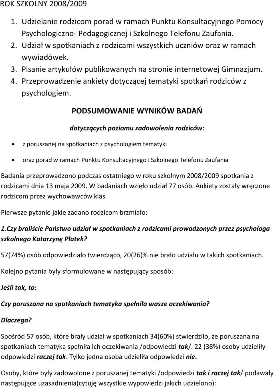 PODSUMOWANIE WYNIKÓW BADAO dotyczących poziomu zadowolenia rodziców: z poruszanej na spotkaniach z psychologiem tematyki oraz porad w ramach Punktu Konsultacyjnego i Szkolnego Telefonu Zaufania