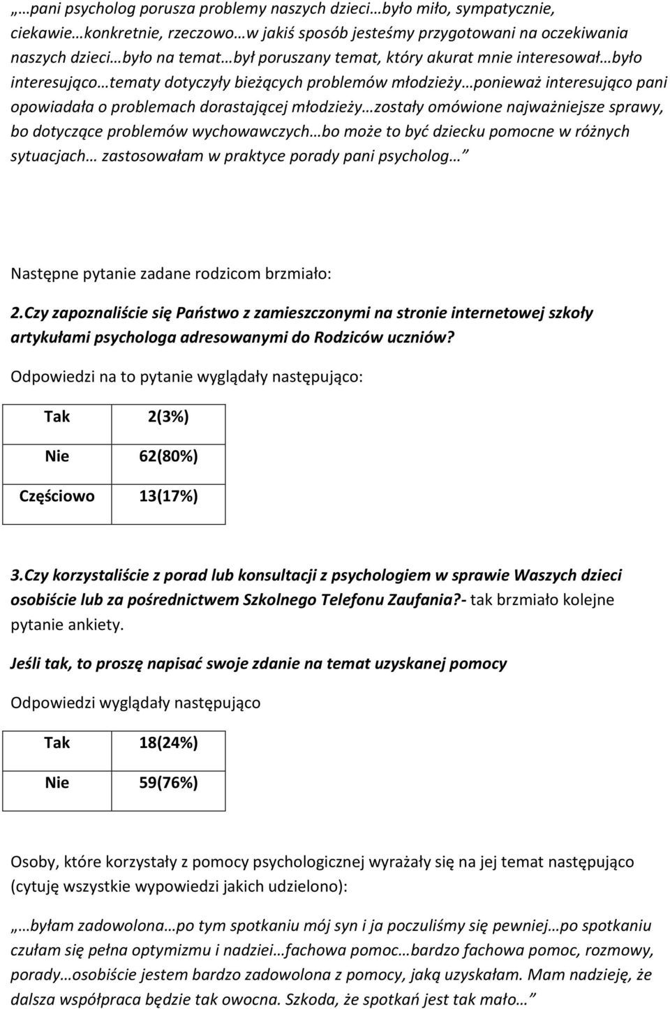 najważniejsze sprawy, bo dotyczące problemów wychowawczych bo może to byd dziecku pomocne w różnych sytuacjach zastosowałam w praktyce porady pani psycholog Następne pytanie zadane rodzicom brzmiało: