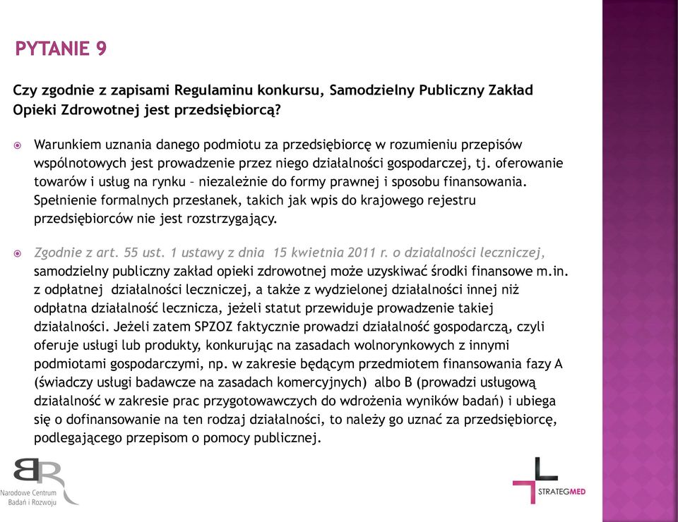oferowanie towarów i usług na rynku niezależnie do formy prawnej i sposobu finansowania.