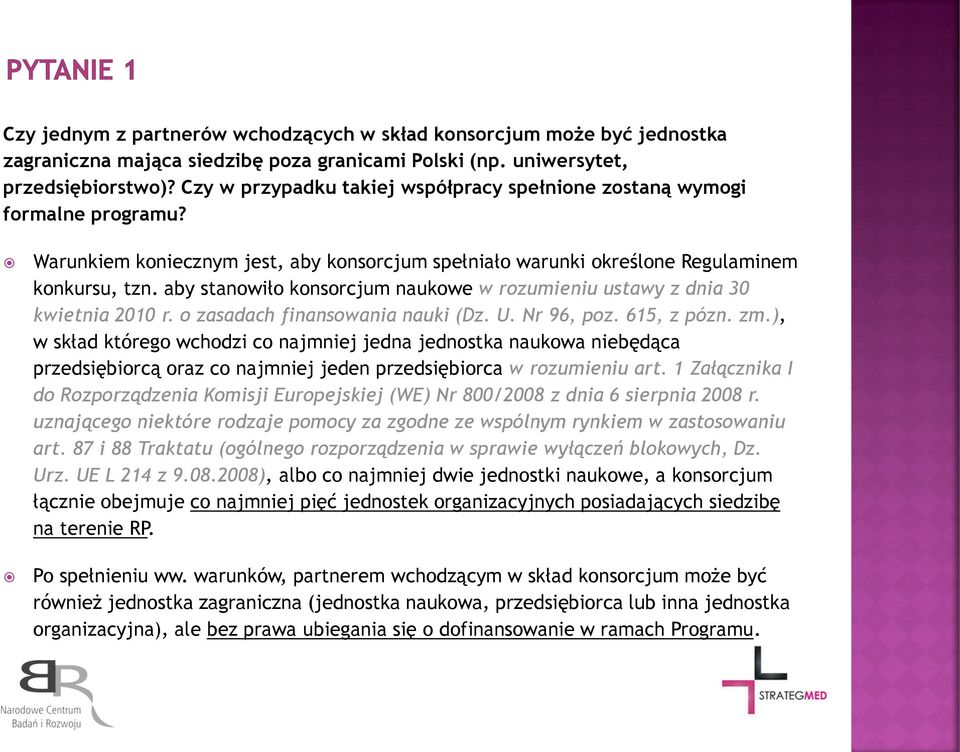 aby stanowiło konsorcjum naukowe w rozumieniu ustawy z dnia 30 kwietnia 2010 r. o zasadach finansowania nauki (Dz. U. Nr 96, poz. 615, z pózn. zm.