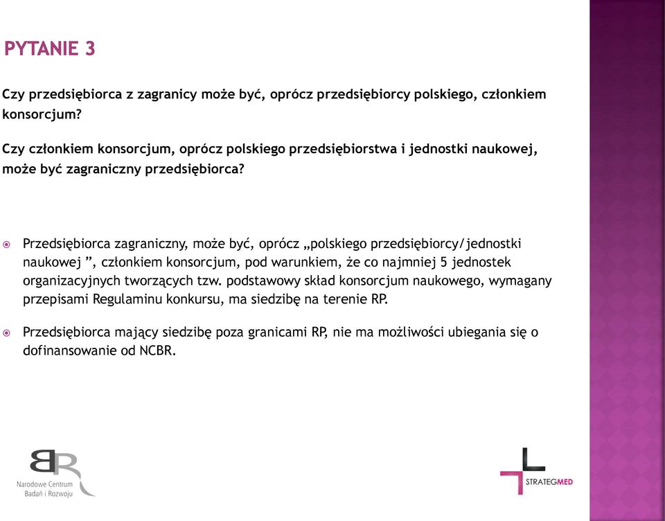 Przedsiębiorca zagraniczny, może być, oprócz polskiego przedsiębiorcy/jednostki naukowej, członkiem konsorcjum, pod warunkiem, że co najmniej 5 jednostek