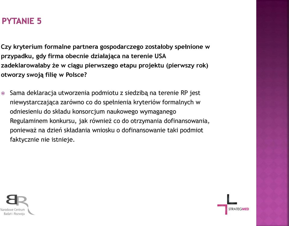 Sama deklaracja utworzenia podmiotu z siedzibą na terenie RP jest niewystarczająca zarówno co do spełnienia kryteriów formalnych w