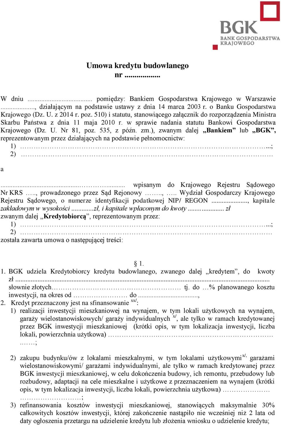 535, z późn. zm.), zwanym dalej Bankiem lub BGK, reprezentowanym przez działających na podstawie pełnomocnictw: 1)...; 2) a...... wpisanym do Krajowego Rejestru Sądowego Nr KRS.