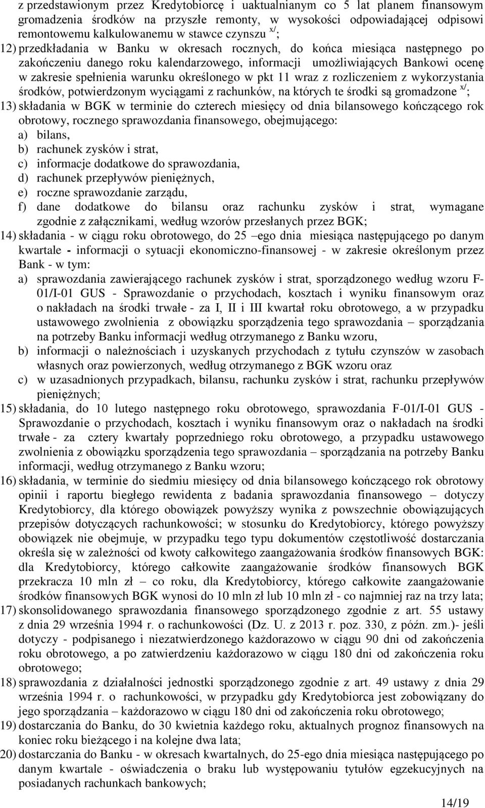określonego w pkt 11 wraz z rozliczeniem z wykorzystania środków, potwierdzonym wyciągami z rachunków, na których te środki są gromadzone x/ ; 13) składania w BGK w terminie do czterech miesięcy od