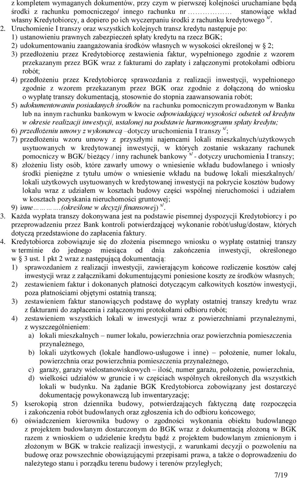 Uruchomienie I transzy oraz wszystkich kolejnych transz kredytu następuje po: 1) ustanowieniu prawnych zabezpieczeń spłaty kredytu na rzecz BGK; 2) udokumentowaniu zaangażowania środków własnych w