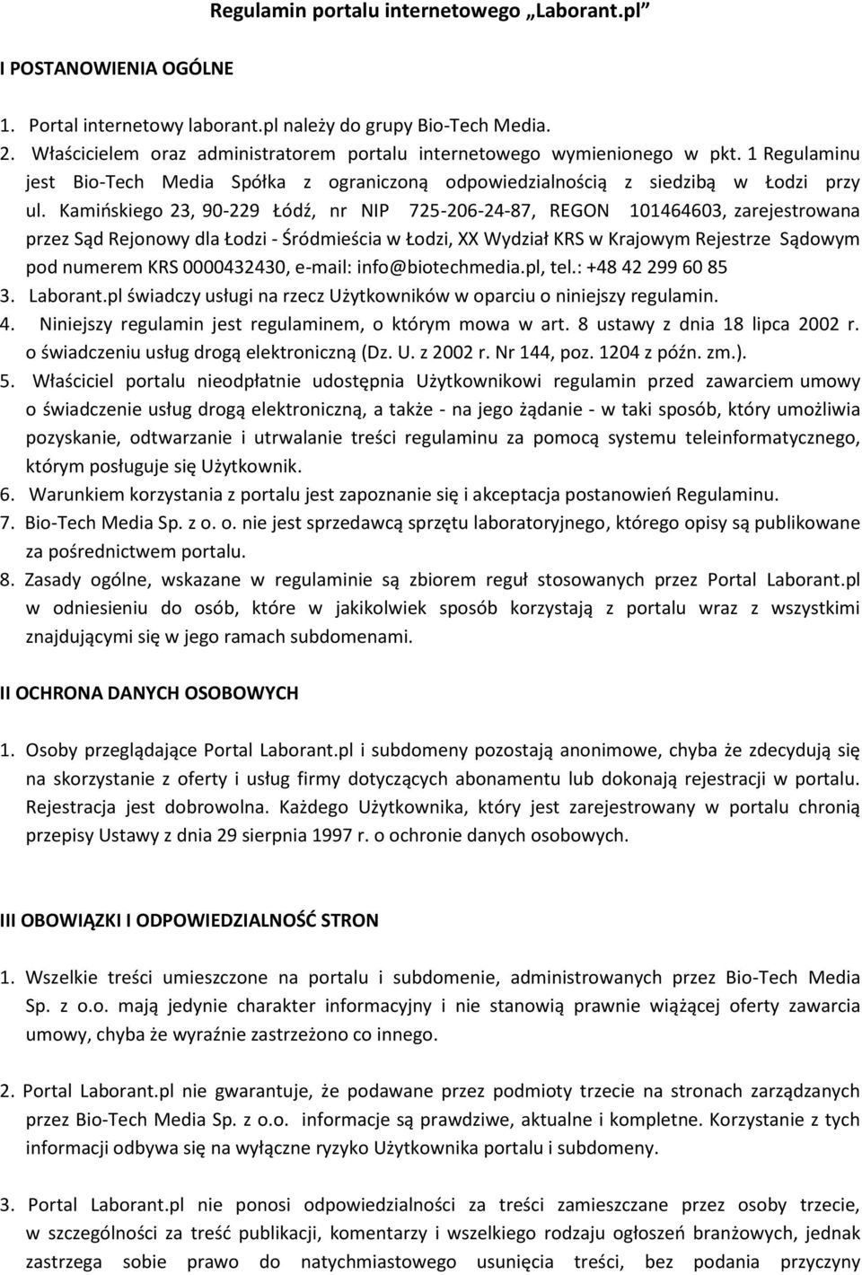 Kamioskiego 23, 90-229 Łódź, nr NIP 725-206-24-87, REGON 101464603, zarejestrowana przez Sąd Rejonowy dla Łodzi - Śródmieścia w Łodzi, XX Wydział KRS w Krajowym Rejestrze Sądowym pod numerem KRS