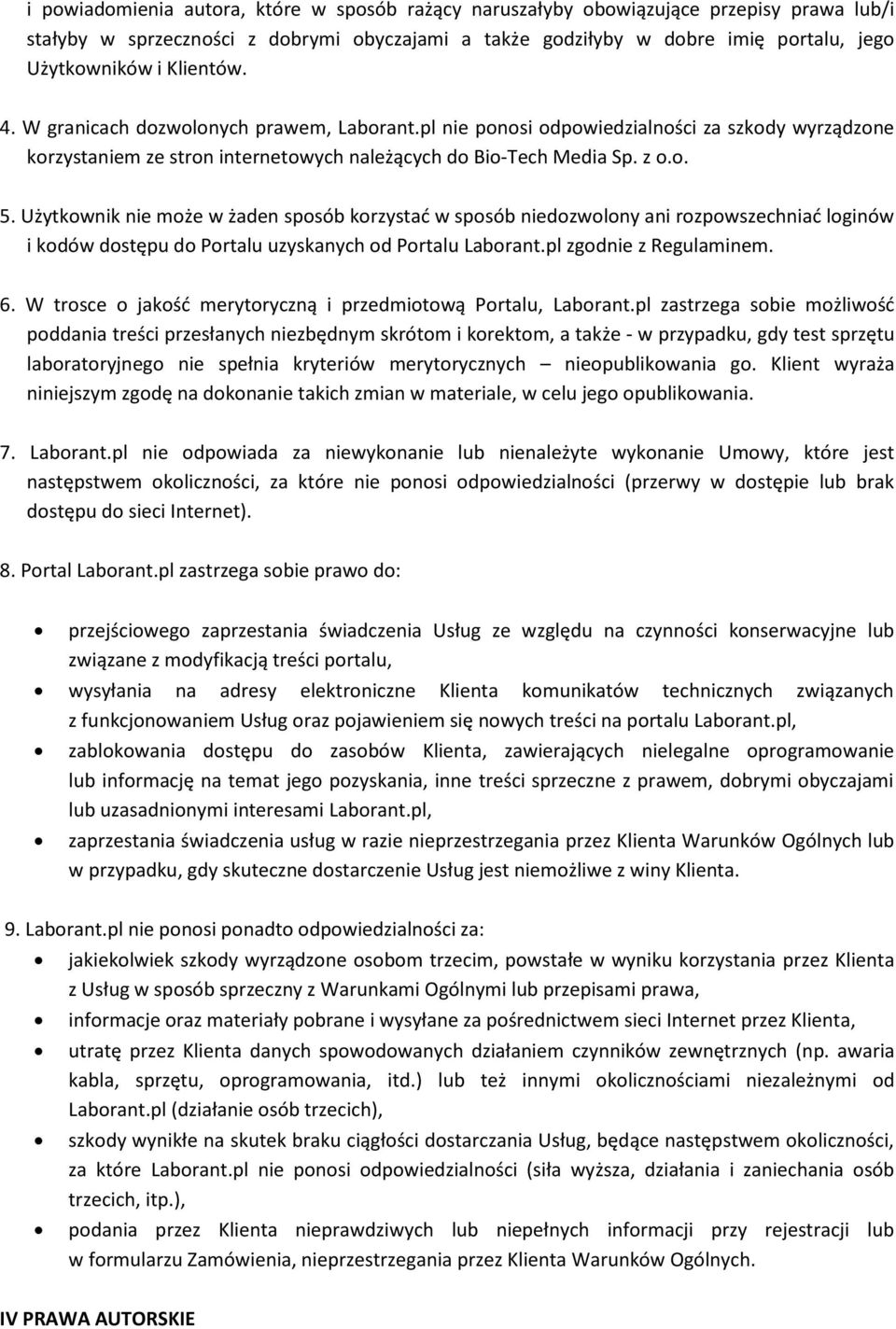 Użytkownik nie może w żaden sposób korzystad w sposób niedozwolony ani rozpowszechniad loginów i kodów dostępu do Portalu uzyskanych od Portalu Laborant.pl zgodnie z Regulaminem. 6.