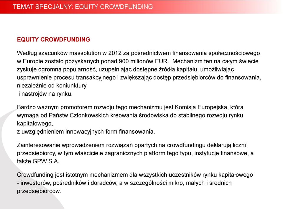 finansowania, niezależnie od koniunktury i nastrojów na rynku.