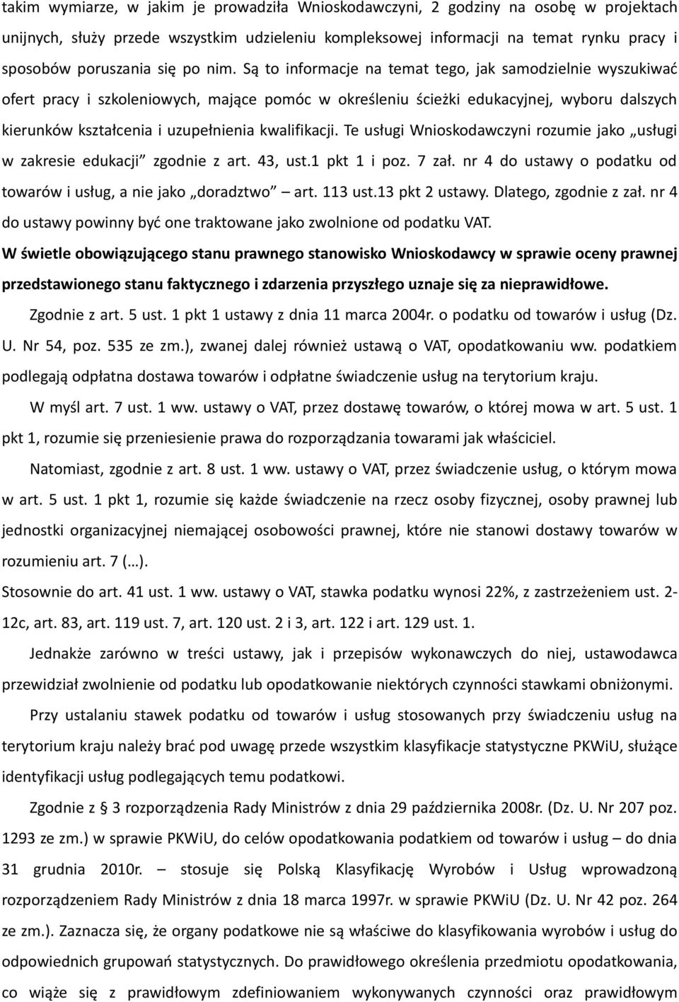 Są to informacje na temat tego, jak samodzielnie wyszukiwać ofert pracy i szkoleniowych, mające pomóc w określeniu ścieżki edukacyjnej, wyboru dalszych kierunków kształcenia i uzupełnienia