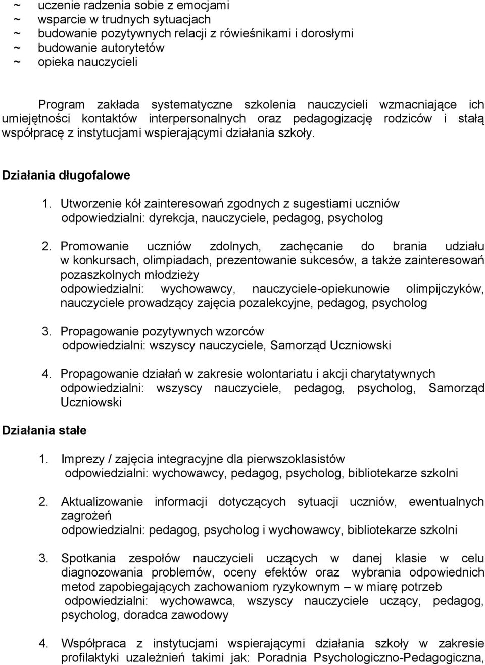 Działania długofalowe 1. Utworzenie kół zainteresowań zgodnych z sugestiami uczniów odpowiedzialni: dyrekcja,, 2.