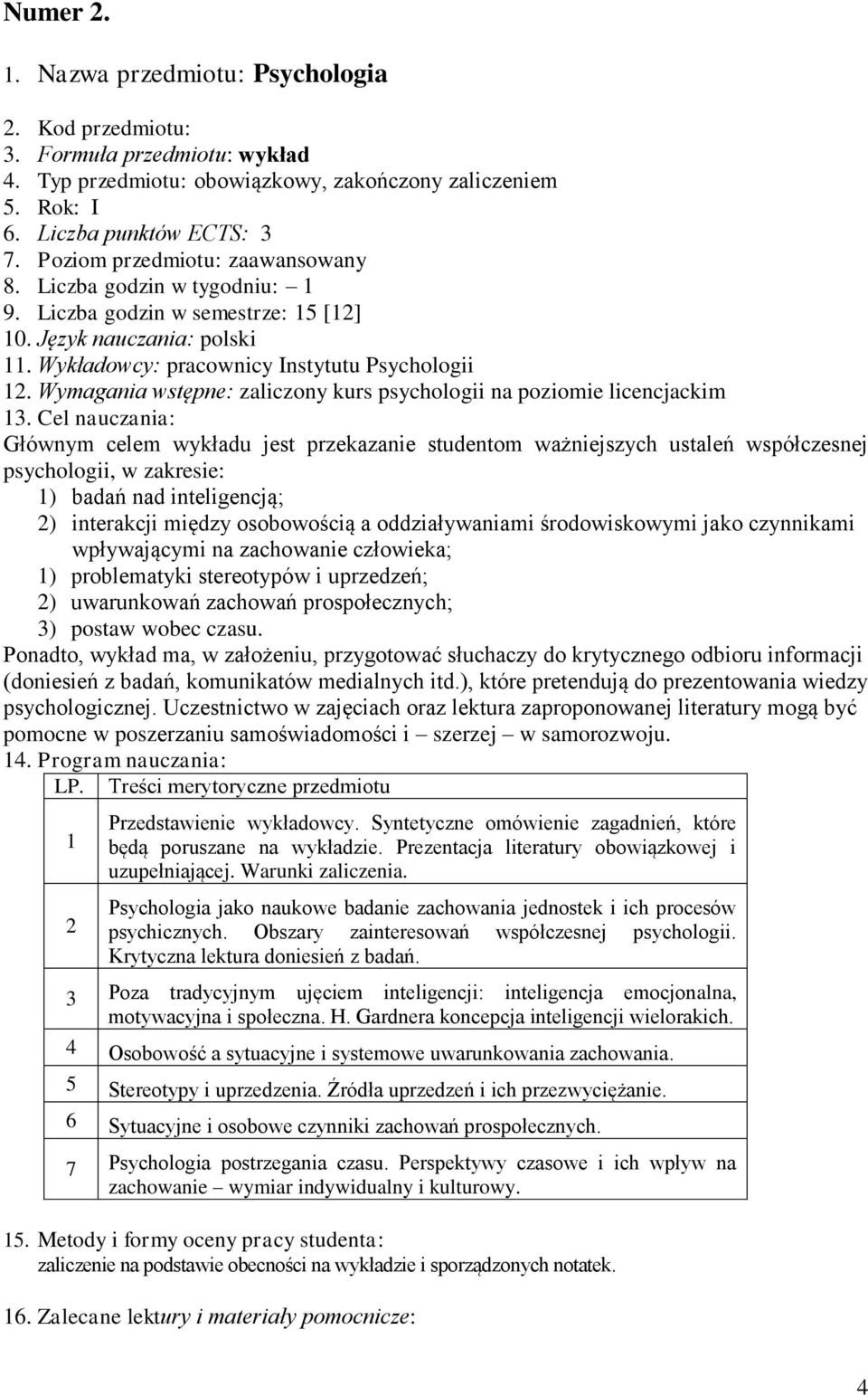 Wymagania wstępne: zaliczony kurs psychologii na poziomie licencjackim 13.