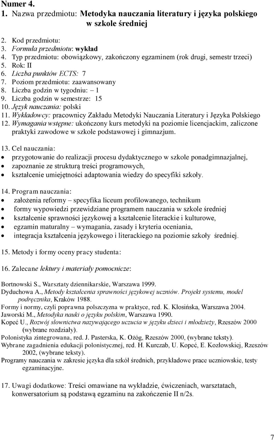 Język nauczania: polski 11. Wykładowcy: pracownicy Zakładu Metodyki Nauczania Literatury i Języka Polskiego 12.