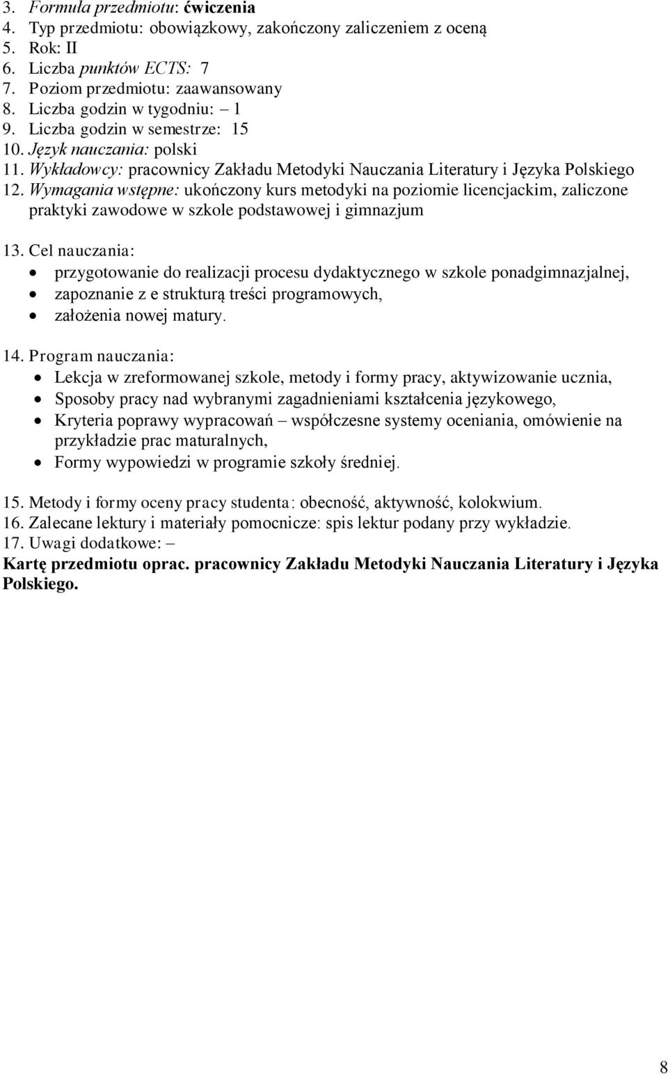 Wymagania wstępne: ukończony kurs metodyki na poziomie licencjackim, zaliczone praktyki zawodowe w szkole podstawowej i gimnazjum 13.