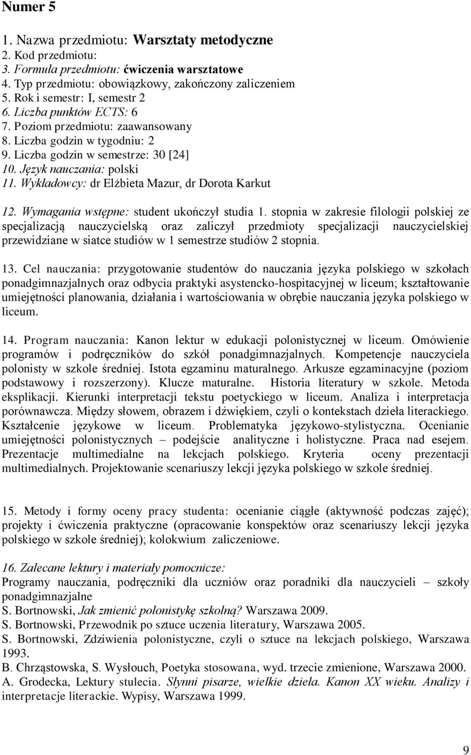 Wykładowcy: dr Elżbieta Mazur, dr Dorota Karkut 12. Wymagania wstępne: student ukończył studia 1.