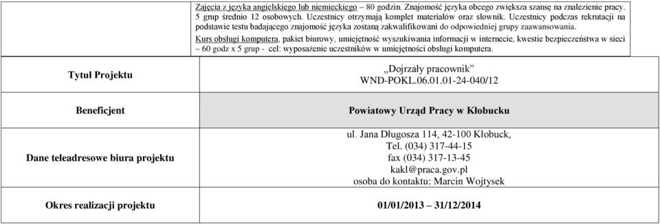 Kurs obsługi komputera, pakiet biurowy, umiejętność wyszukiwania informacji w internecie, kwestie bezpieczeństwa w sieci 60 godz x 5 grup - cel: wyposażenie uczestników w umiejętności obsługi