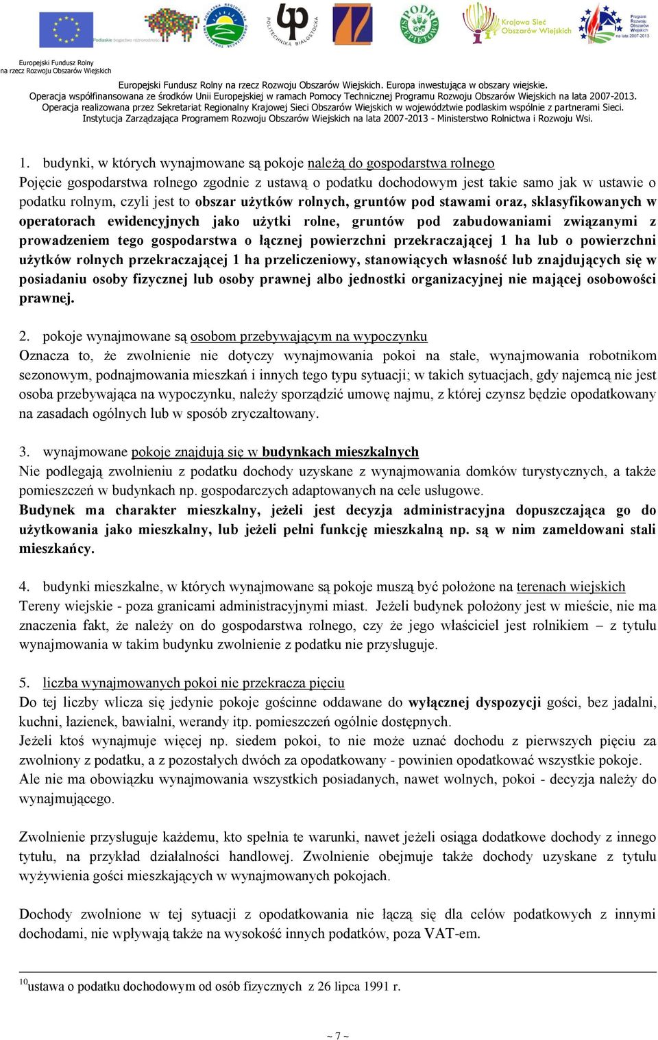 to obszar użytków rolnych, gruntów pod stawami oraz, sklasyfikowanych w operatorach ewidencyjnych jako użytki rolne, gruntów pod zabudowaniami związanymi z prowadzeniem tego gospodarstwa o łącznej