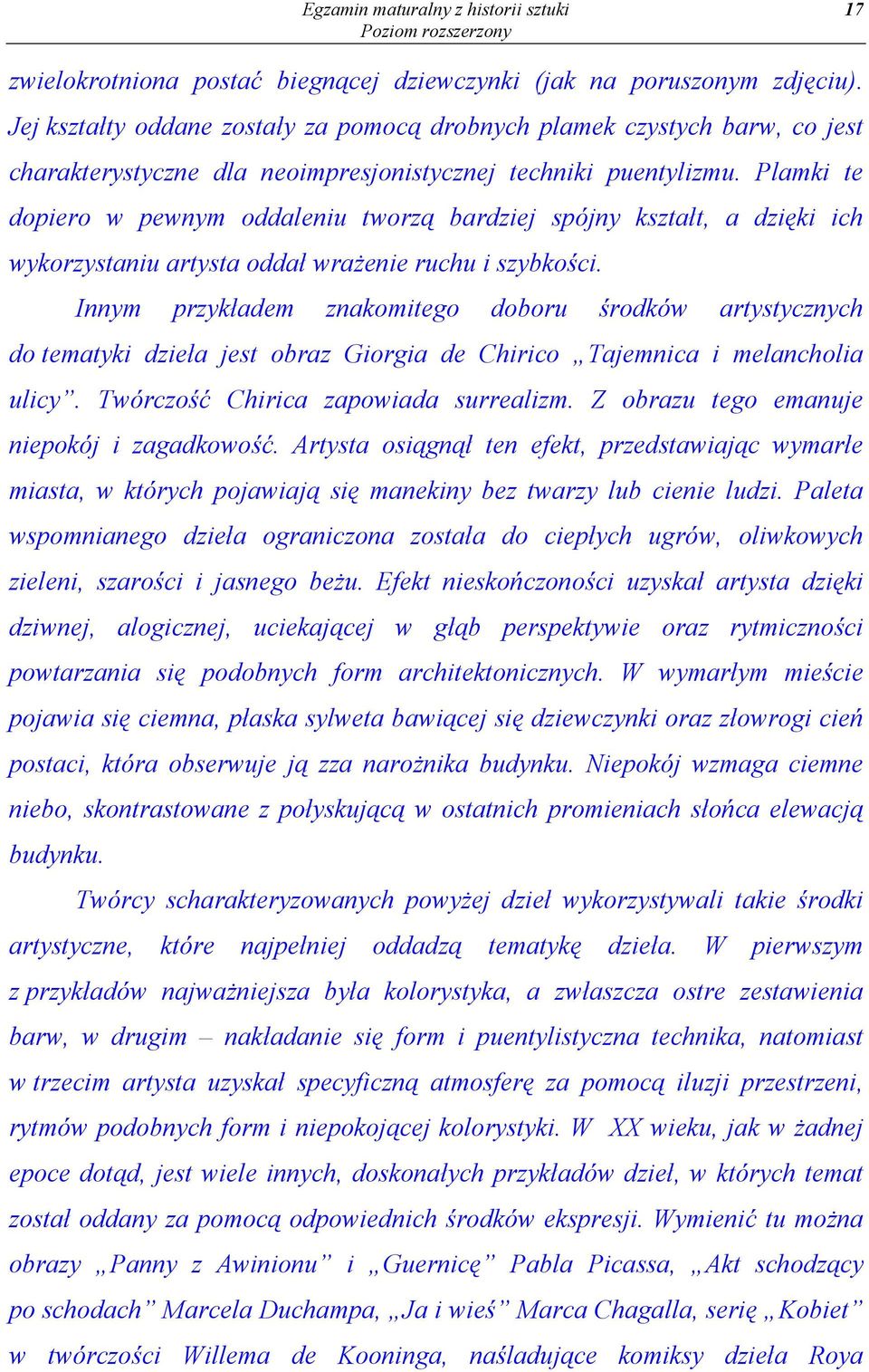 Plamki te dopiero w pewnym oddaleniu tworzą bardziej spójny kształt, a dzięki ich wykorzystaniu artysta oddał wrażenie ruchu i szybkości.