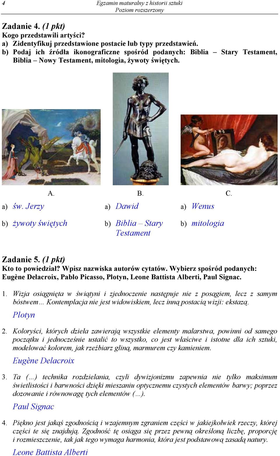 a) Dawid a) Wenus b) żywoty świętych b) Biblia Stary Testament b) mitologia Zadanie 5. (1 pkt) Kto to powiedział? Wpisz nazwiska autorów cytatów.