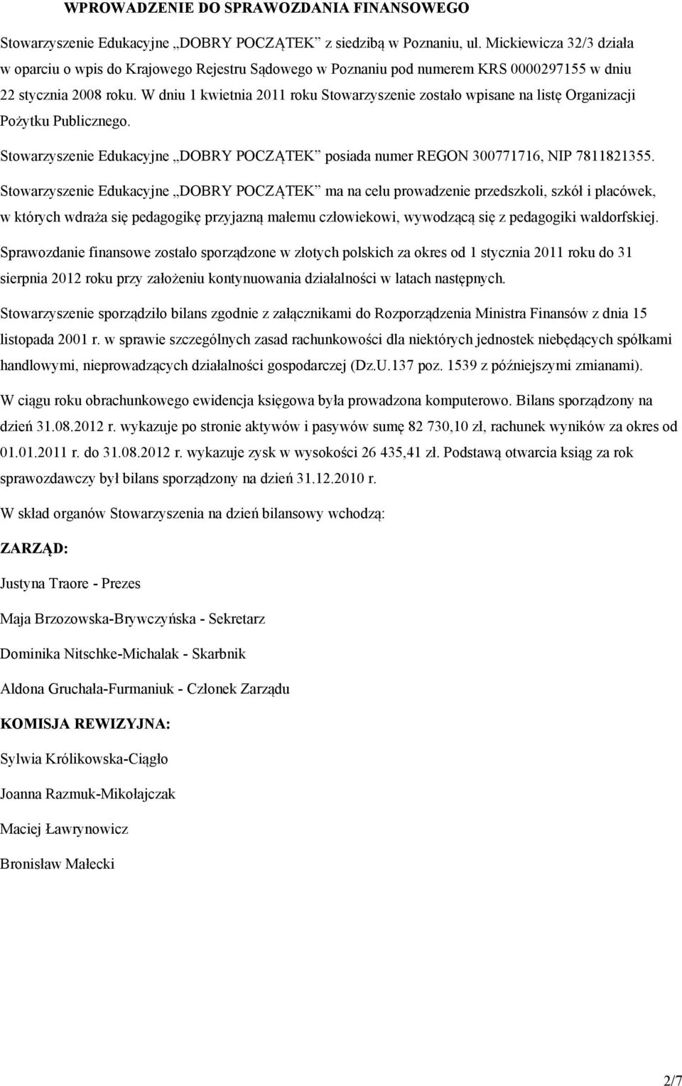 W dniu 1 kwietnia 2011 roku Stowarzyszenie zostało wpisane na listę Organizacji Pożytku Publicznego. Stowarzyszenie Edukacyjne DOBRY POCZĄTEK posiada numer REGON 300771716, NIP 7811821355.