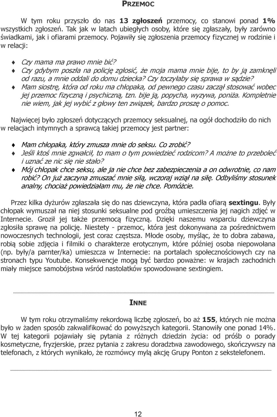 Czy gdybym poszła na policję zgłosić, że moja mama mnie bije, to by ją zamknęli od razu, a mnie oddali do domu dziecka? Czy toczyłaby się sprawa w sądzie?