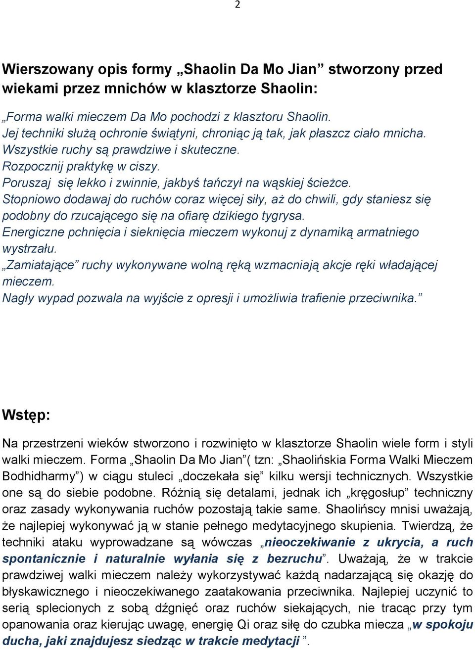 Poruszaj się lekko i zwinnie, jakbyś tańczył na wąskiej ścieżce. Stopniowo dodawaj do ruchów coraz więcej siły, aż do chwili, gdy staniesz się podobny do rzucającego się na ofiarę dzikiego tygrysa.