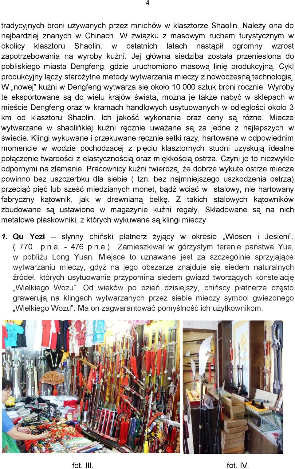Jej główna siedziba została przeniesiona do pobliskiego miasta Dengfeng, gdzie uruchomiono masową linię produkcyjną.