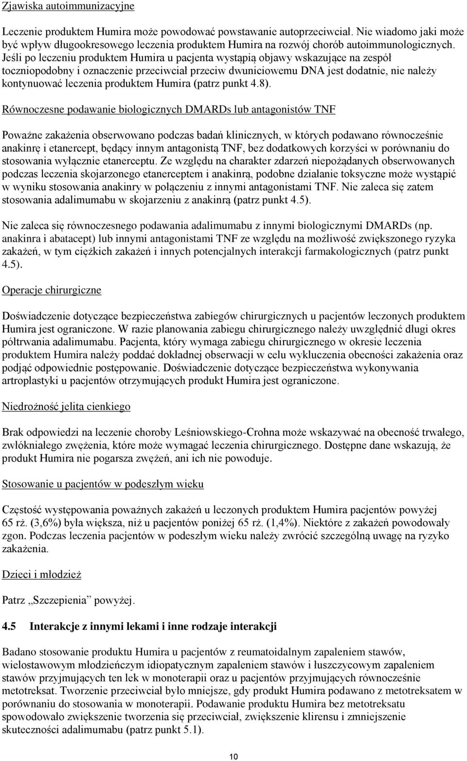 Jeśli po leczeniu produktem Humira u pacjenta wystąpią objawy wskazujące na zespół toczniopodobny i oznaczenie przeciwciał przeciw dwuniciowemu DNA jest dodatnie, nie należy kontynuować leczenia