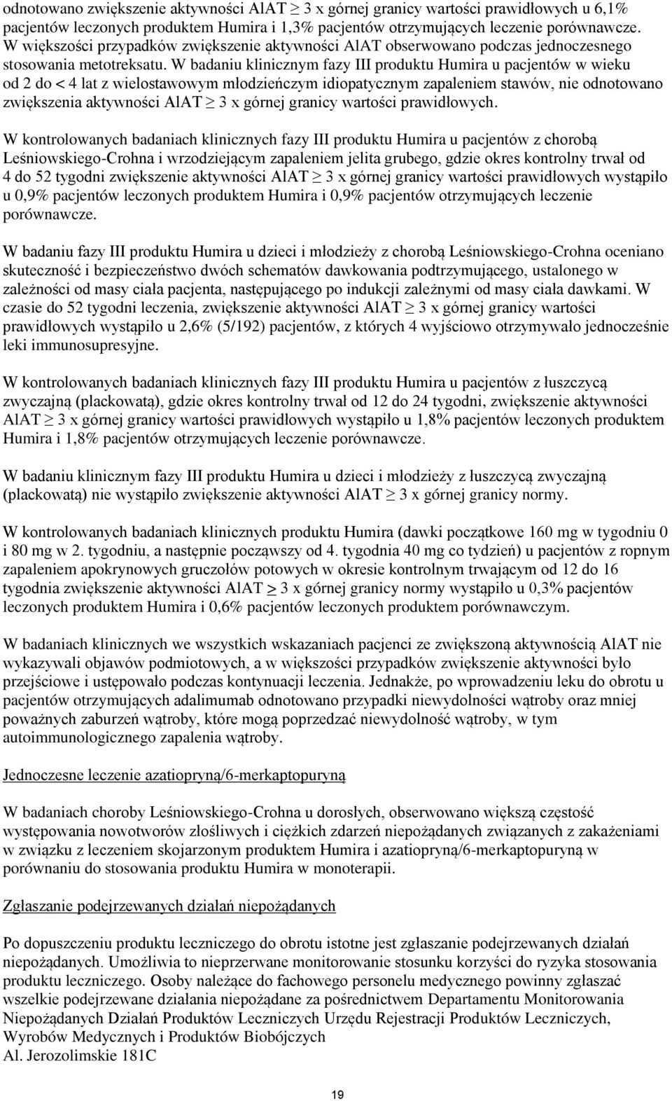 W badaniu klinicznym fazy III produktu Humira u pacjentów w wieku od 2 do < 4 lat z wielostawowym młodzieńczym idiopatycznym zapaleniem stawów, nie odnotowano zwiększenia aktywności AlAT 3 x górnej