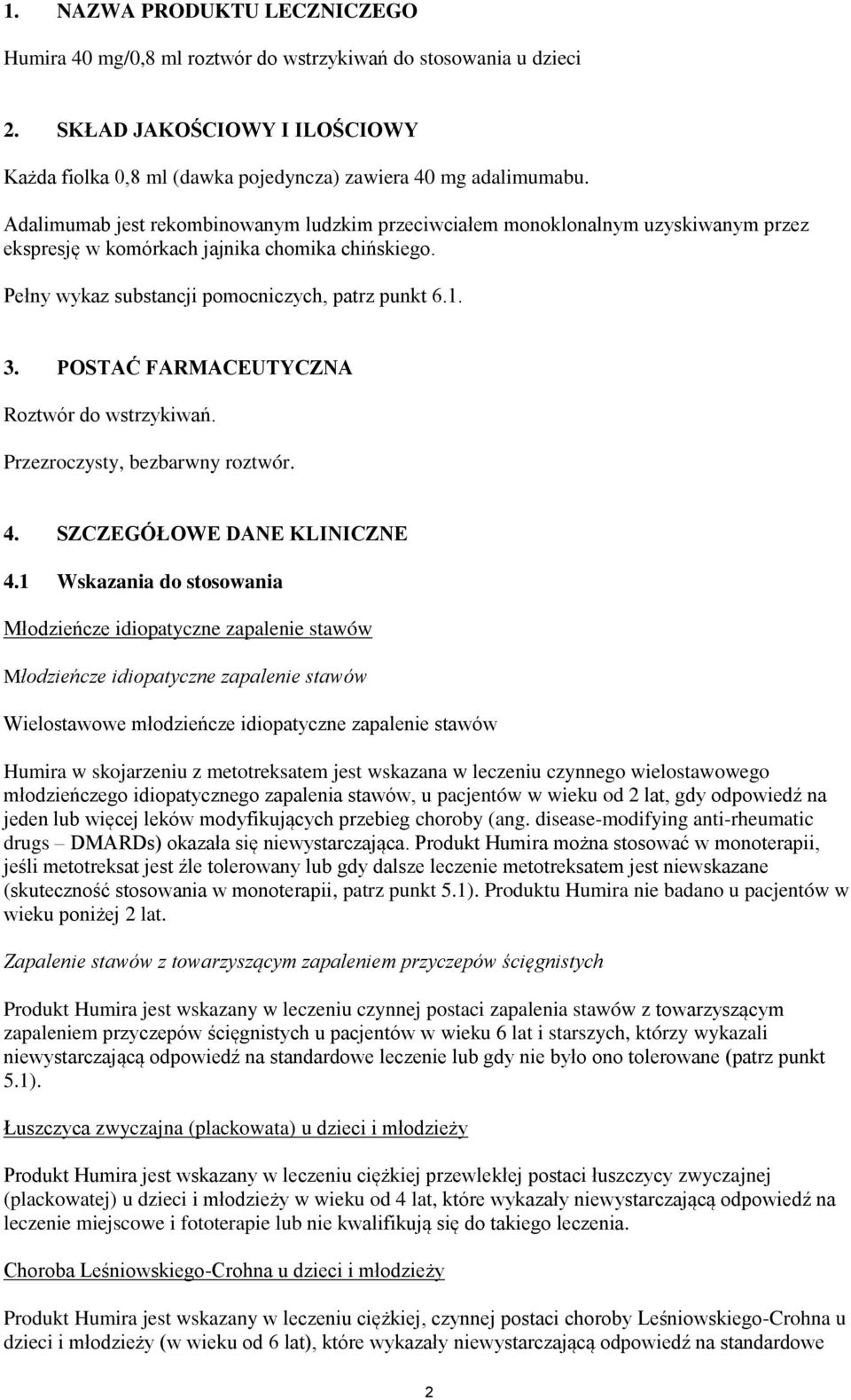 POSTAĆ FARMACEUTYCZNA Roztwór do wstrzykiwań. Przezroczysty, bezbarwny roztwór. 4. SZCZEGÓŁOWE DANE KLINICZNE 4.