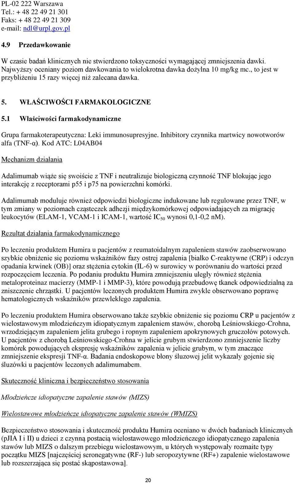 1 Właściwości farmakodynamiczne Grupa farmakoterapeutyczna: Leki immunosupresyjne. Inhibitory czynnika martwicy nowotworów alfa (TNF-α).
