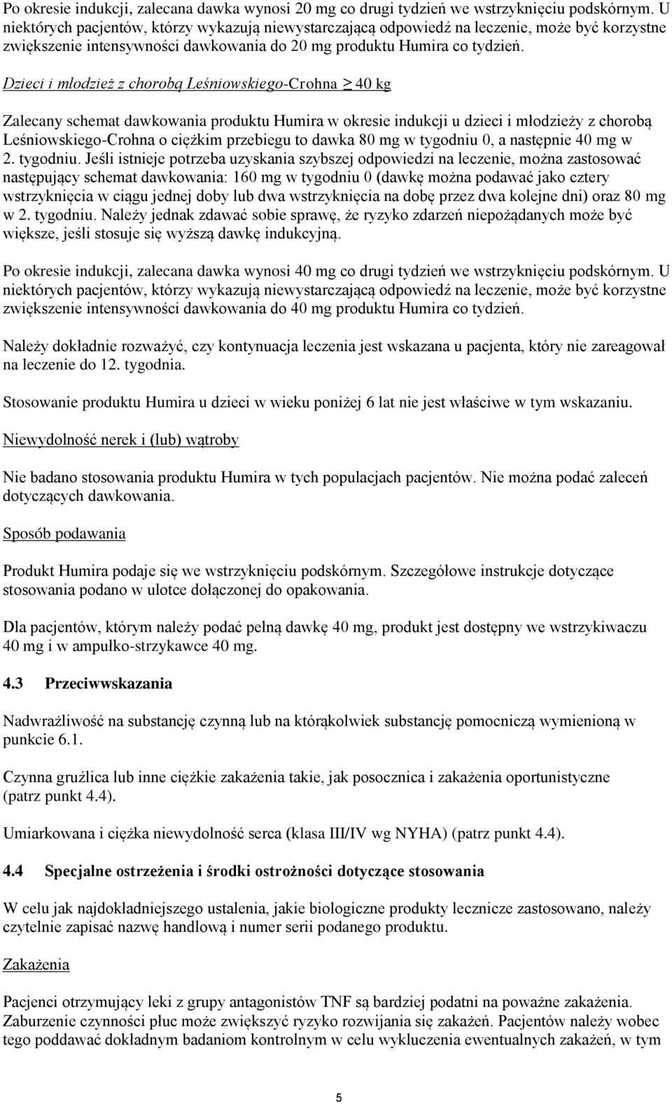 Dzieci i młodzież z chorobą Leśniowskiego-Crohna 40 kg Zalecany schemat dawkowania produktu Humira w okresie indukcji u dzieci i młodzieży z chorobą Leśniowskiego-Crohna o ciężkim przebiegu to dawka
