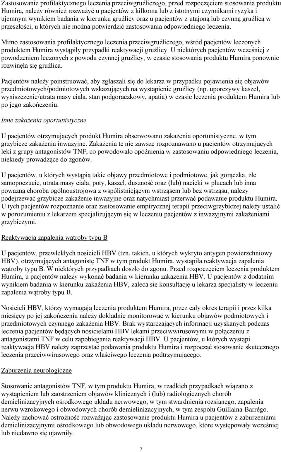 Mimo zastosowania profilaktycznego leczenia przeciwgruźliczego, wśród pacjentów leczonych produktem Humira wystąpiły przypadki reaktywacji gruźlicy.