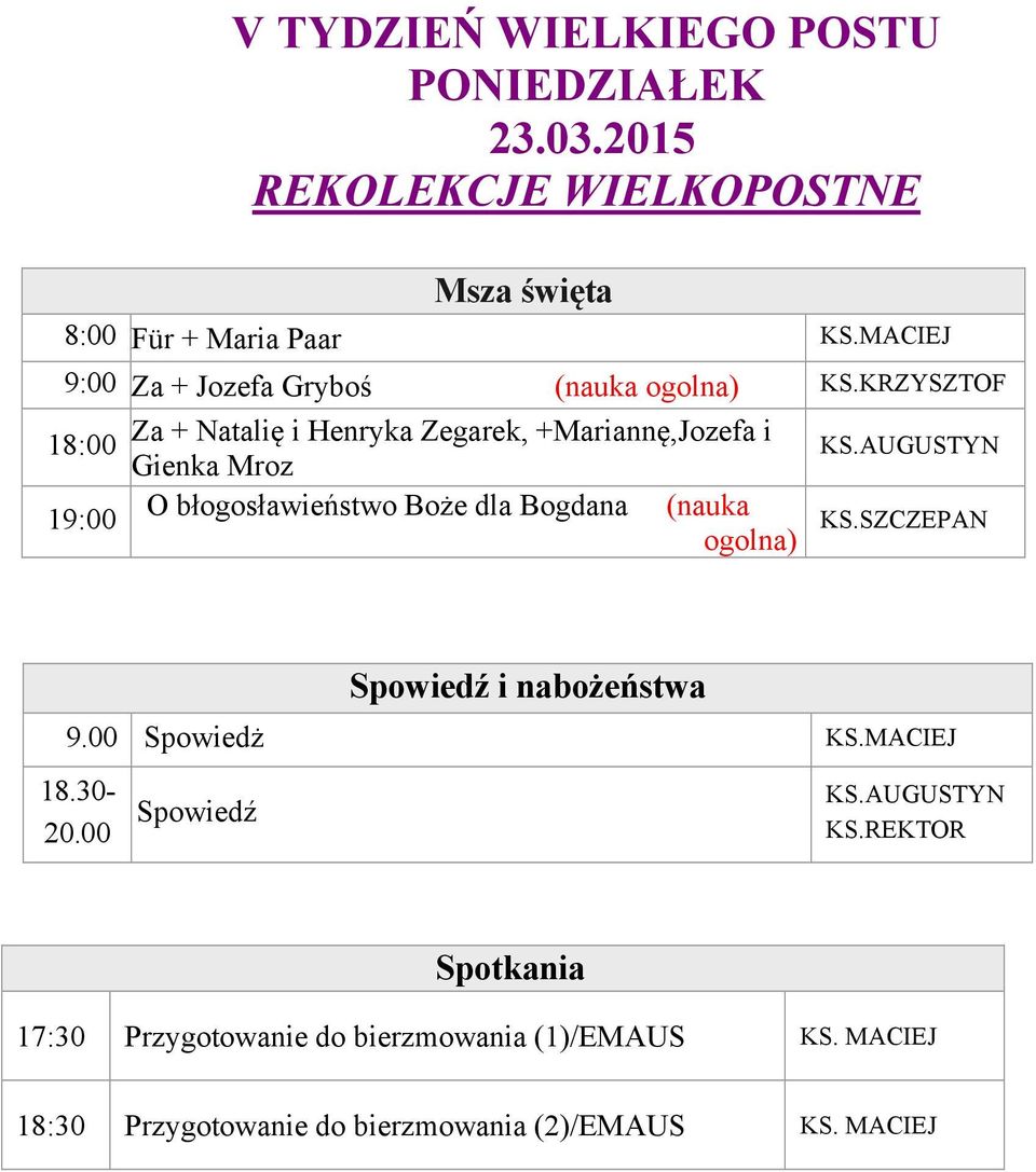 KRZYSZTOF 18:00 Za + Natalię i Henryka Zegarek, +Mariannę,Jozefa i Gienka Mroz O błogosławieństwo