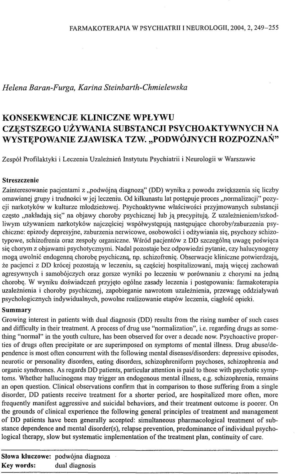 "PODWÓJNYCH ROZPOZNAŃ" Zespół Profilaktyki i Leczenia Uzależnień Instytutu Psychiatrii i Neurologii w Warszawie Streszczenie Zainteresowanie pacjentami z "podwójną diagnozą" (DD) wynika z powodu