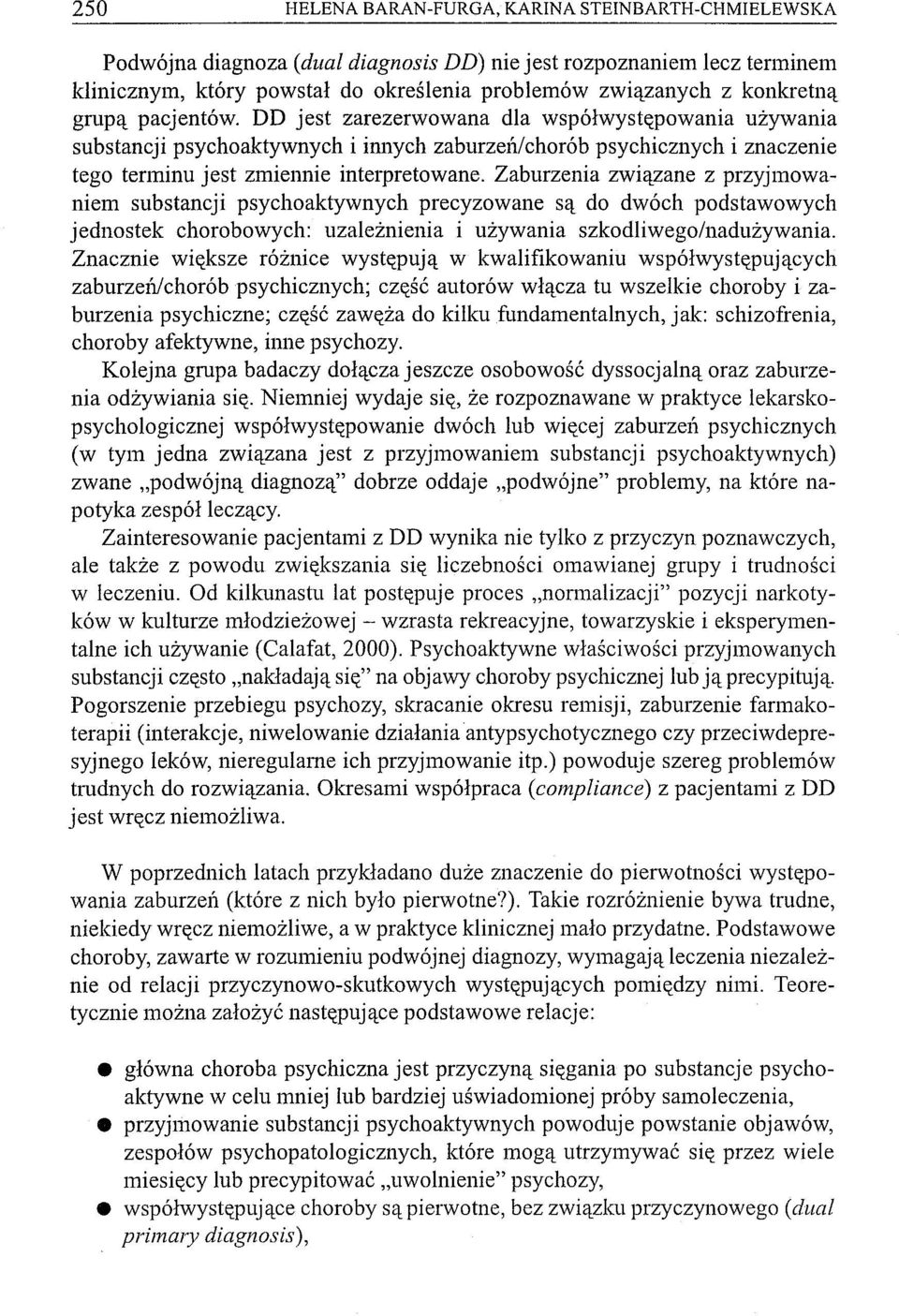 Zaburzenia związane z przyjmowaniem substancji psychoaktywnych precyzowane są do dwóch podstawowych jednostek chorobowych: uzależnienia i używania szkodliwego/nadużywania.