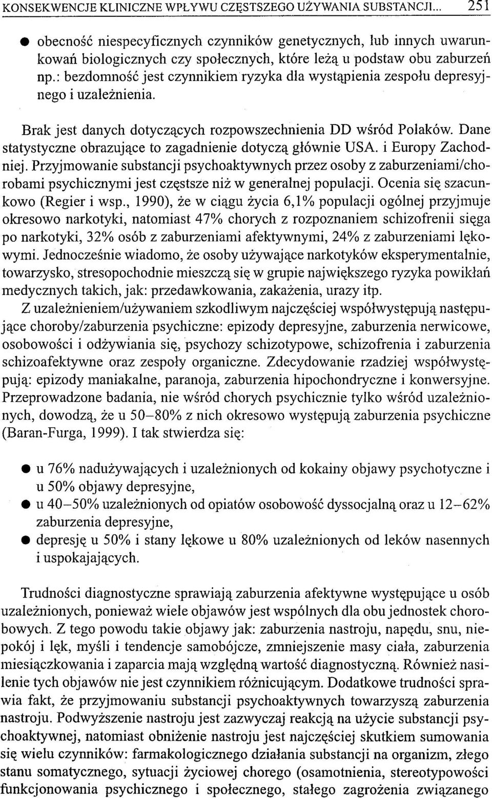 : bezdomność jest czynnikiem ryzyka dla wystąpienia zespołu depresyjnego i uzależnienia. Brak jest danych dotyczących rozpowszechnienia DD wśród Polaków.