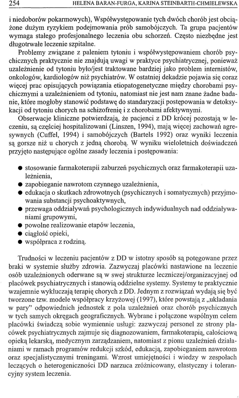 Problemy związane z paleniem tytoniu i współwystępowaniem chorób psychicznych praktycznie nie znajdują uwagi w praktyce psychiatrycznej, ponieważ uzależnienie od tytoniu było/jest traktowane bardziej